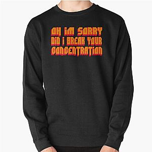Pulp Fiction Quote Oh I'm Sorry Did I Break Your Concentration Sweatshirt