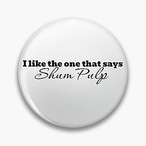 I like the one that is Shum Pulp Pin