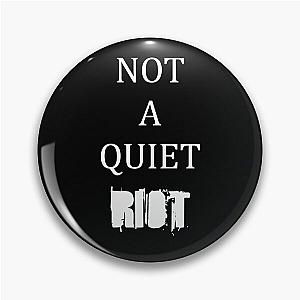 NOT A QUIET RIOT Pin