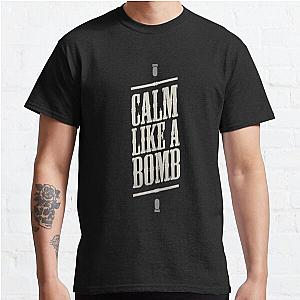 CALM LIKE A BOMB Classic T Shirt RB0812