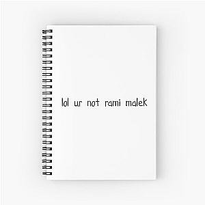 lol ur not rami malek Spiral Notebook