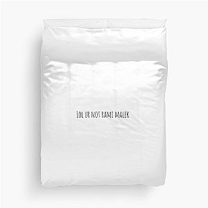 Lol ur not Rami malek Duvet Cover