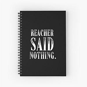 Reacher Said Spiral Notebook