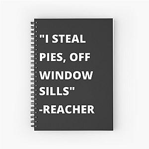 I Steal Pies Off Window Sills Reacher Spiral Notebook