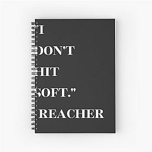 I Don't Hit Soft Reacher Spiral Notebook