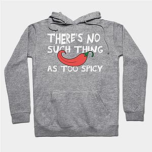 Red Hot Chili Peppers Hoodies - there's No Such Thing As Too Spicy chili peppers funny quote Hoodie TP2610