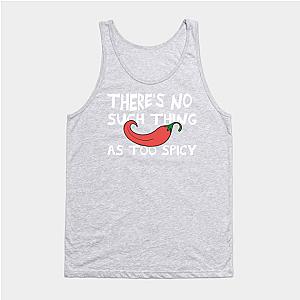 Red Hot Chili Peppers Tank Tops - there's No Such Thing As Too Spicy chili peppers funny quote Tank Top TP2610