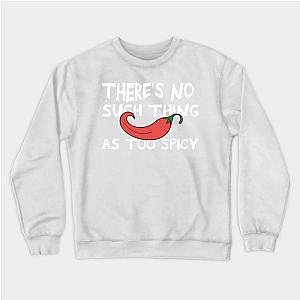 Red Hot Chili Peppers Sweatshirts - there's No Such Thing As Too Spicy chili peppers funny quote Sweatshirt TP2610