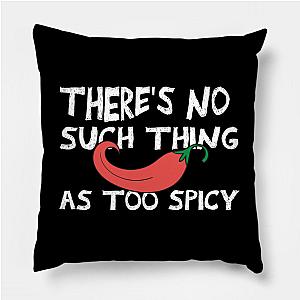 Red Hot Chili Peppers Pillows - there's No Such Thing As Too Spicy chili peppers funny quote Pillow TP2610