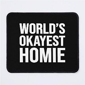 Worlds okayest homie Mouse Pad