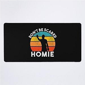 Don't Be Scared Homie Retro Classic T-Shirt Desk Mat