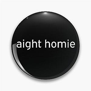 Aight Homie chill white typography bros  Pin