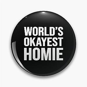 Worlds okayest homie Pin