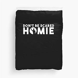 Don&x27t be scared homie II Classic T Shirt  Duvet Cover