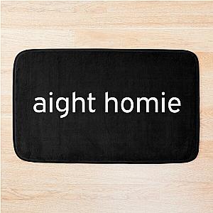 Aight Homie chill white typography bros  Bath Mat