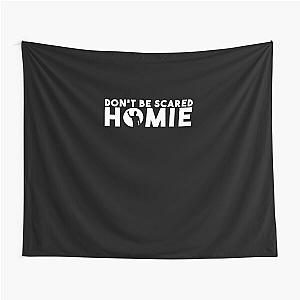 Don&x27t be scared homie II Classic T Shirt  Tapestry