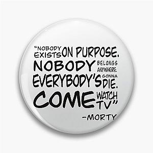 Morty’s nobody exists on purpose quote -Rick And Morty Pin