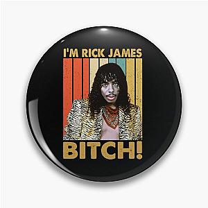 Im Rick James Bitch Pin