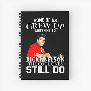 Some Of Us Grew Up Listening To Ricky Nelson The Cool Ones Still Do Spiral Notebook