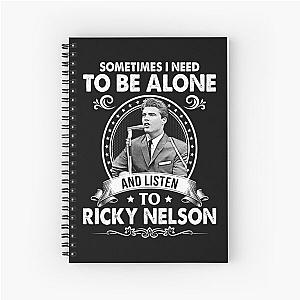 Sometime I Need To Be Alone and Listen To Ricky Nelson Classic Spiral Notebook