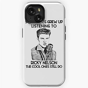 Some Of Us Grew Up Listening To Ricky Nelson The Cool Ones Still Do iPhone Tough Case