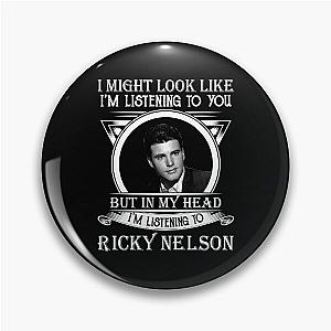 I May Look Like I'm Listening To Ricky Nelson Classic Pin