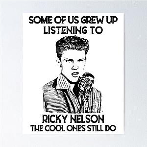 Some Of Us Grew Up Listening To Ricky Nelson The Cool Ones Still Do Poster