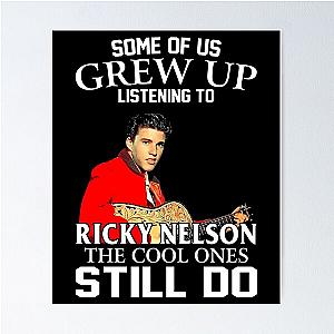 Some Of Us Grew Up Listening To Ricky Nelson The Cool Ones Still Do Poster