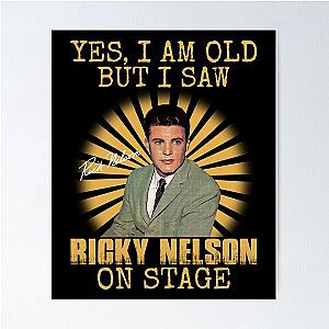 Yes I'm Old But I Saw Ricky Nelson On Stage Poster