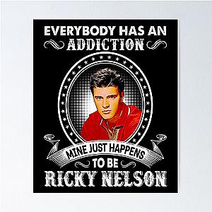 Everybody Has An Addiction Mine Just Happens To Be Ricky Nelson Poster