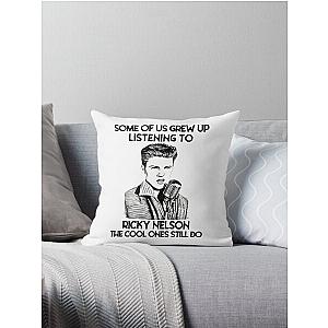 Some Of Us Grew Up Listening To Ricky Nelson The Cool Ones Still Do Throw Pillow