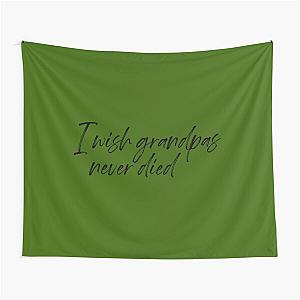 I wish Grandpas never died Riley Green 	 	 Tapestry