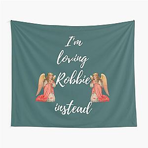 I-m Loving Robbie Instead  Robbie Is My Angel Edition Fitted Scoop  Tapestry