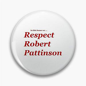 In This House We Respect Robert Pattinson Pin