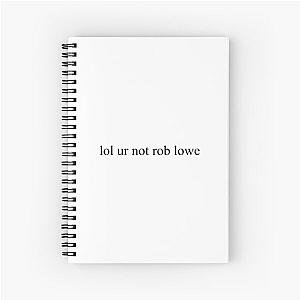 lol ur not rob lowe Spiral Notebook