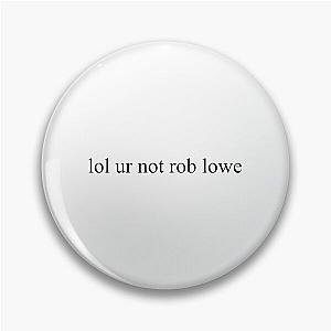 lol ur not rob lowe Pin