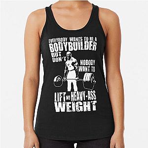 Everybody Wants to Be a Bodybuilder Racerback Tank Top