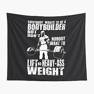Everybody Wants to Be a Bodybuilder Tapestry