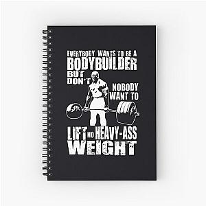 Everybody Wants to Be a Bodybuilder (Ronnie Coleman Deadlift) Spiral Notebook