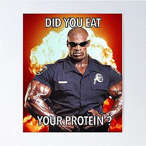 Did you eat your protein, Ronnie Coleman. Poster