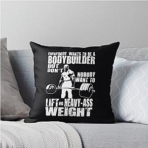 Everybody Wants To Be A Bodybuilder (Ronnie Coleman Deadlift) Throw Pillow  -> Everybody Wants to be a Bodybuilder (Ronnie Coleman Deadlift) Throw Pillow