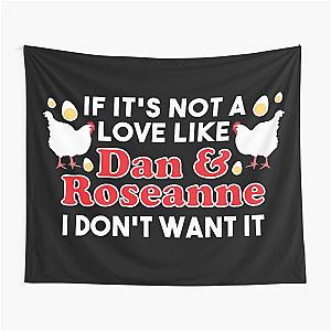 If It's Not A Love Like Roseanne & Dan I Don't Want It Tapestry