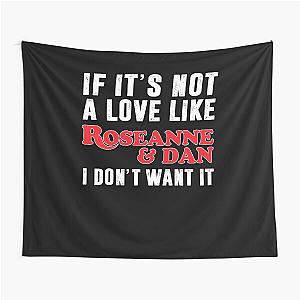 Love Not Like Roseanne And Dan I Don’t Want It Family , Roseanne Movies Classic  For Women Tapestry