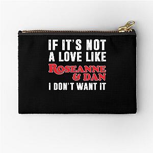 Love Not Like Roseanne And Dan I Don’t Want It Family , Roseanne Movies Classic  For Women Zipper Pouch