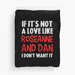 If it's not a love like Roseanne and Dan I don't want it Duvet Cover