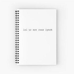 lol ur not ross lynch Spiral Notebook