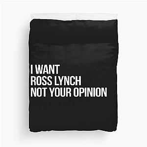 I Want Ross Lynch Not Your Opinion Duvet Cover