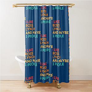 I like Ross Lynch and maybe 3 people - Ross Lynch   Shower Curtain