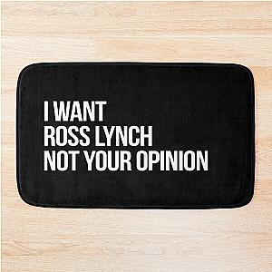 I Want Ross Lynch Not Your Opinion Bath Mat