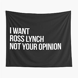 I Want Ross Lynch Not Your Opinion Tapestry